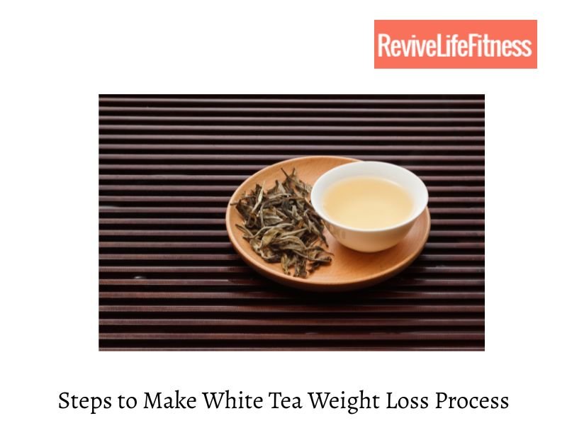 Steps to Make White Tea Weight Loss Process